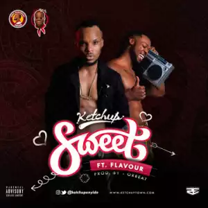 Ketchup - Sweet Ft. Flavour